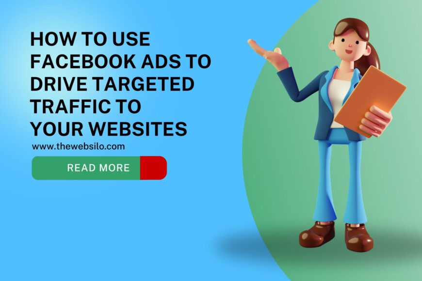 How to Use Facebook Ads to Drive Targeted Traffic to Your Websites